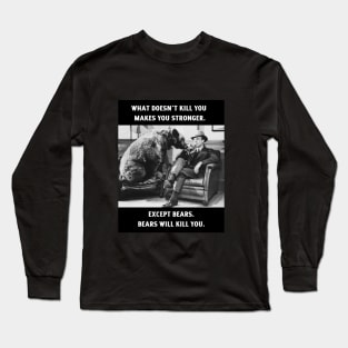 Bears Will Kill You Long Sleeve T-Shirt